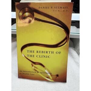 The Rebirth of the Clinic - Daniel P. Sulmasy (Paperback / Soft Cover)